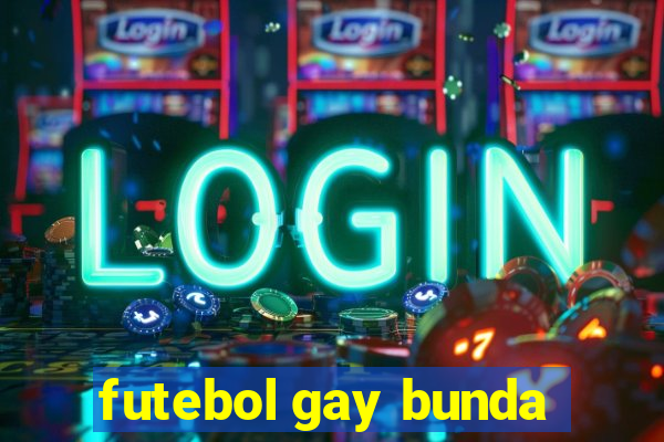 futebol gay bunda